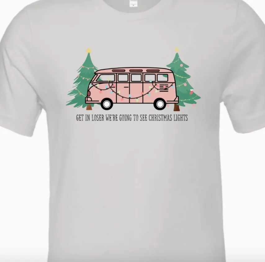 Get In Loser We're Going To See Christmas Lights Tee.