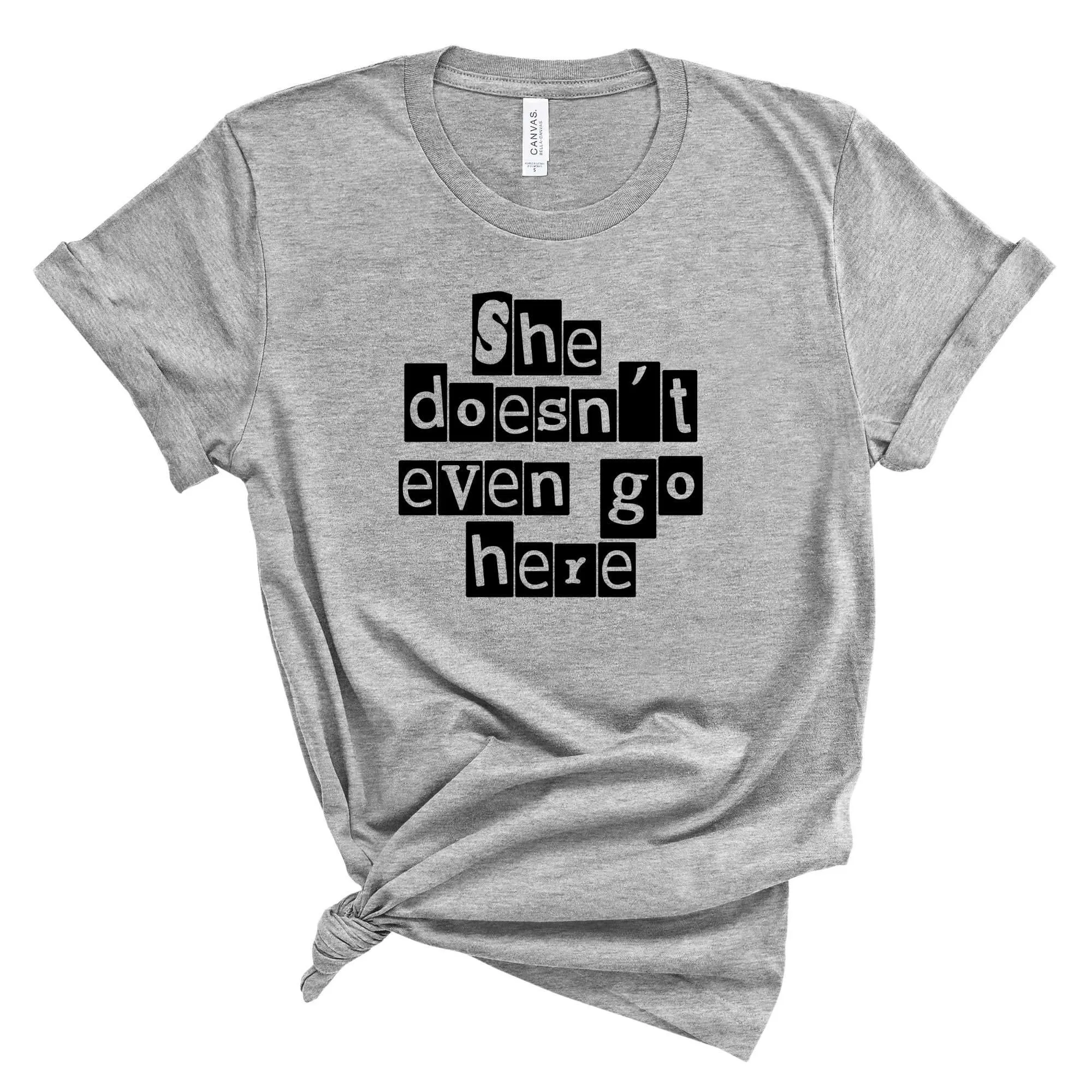 She Doesn't Even Go Here Graphic Tee